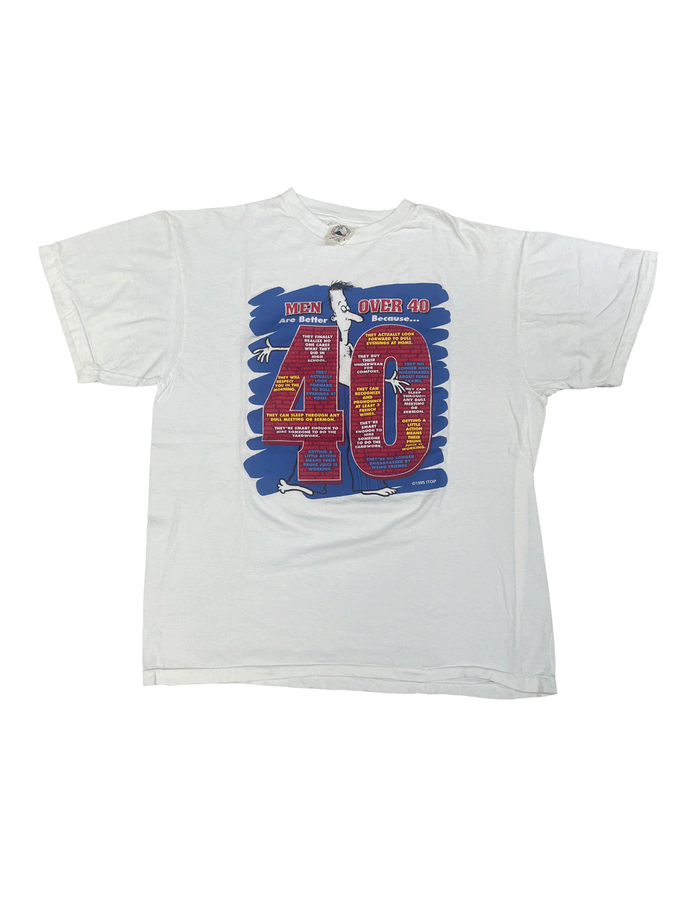 1995 MEN ARE BETTER OVER 40 BECAUSE... T-SHIRT