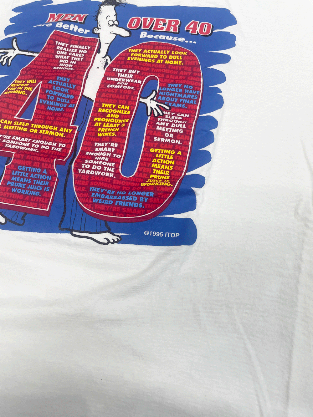 1995 MEN ARE BETTER OVER 40 BECAUSE... T-SHIRT